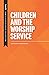 Children and the Worship Se...