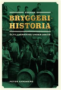 Svensk bryggerihistoria : öltillverkning under 200 år (Hardcover)