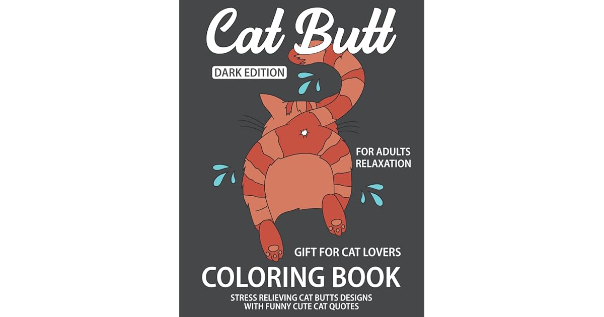 CAT BUTT COLORING BOOK: DARK EDITION: ADULT COLOURING BOOKS FOR ...