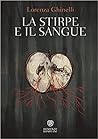 La stirpe e il sangue by Lorenza Ghinelli