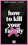 How to Kill Your Family by Bella Mackie How to Kill Your Family by Bella Mackie