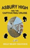 Asbury High and the Captivating Cruise by Kelly Brady Channick