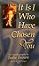It Is I Who Have Chosen You...