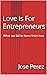 Love Is For Entrepreneurs: ...