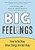 Big Feelings: How to Be Okay When Things Are Not Okay