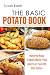 The Basic Potato Book: Hundred Ways to Make meals from America's Favorite Side Dishes