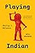 Playing Indian by Philip J. Deloria