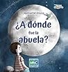 ¿A dónde fue la abuela? by Motserrat Orozco