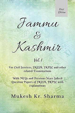 Jammu & Kashmir- For Civil Services, JKSSB, JKPSC and other related Examinations.: With MCQs and Previous Years Solved Question Papers of JKSSB, JKPSC with explanations.