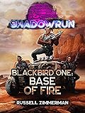 Shadowrun: Blackbird One: Base of Fire