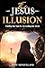 The Jesus Illusion: Finding...