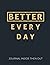 Better Every Day Journal Inside Then Out by Stella Colie