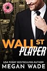 Wall St. Player by Megan Wade