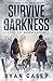 Survive the Darkness: A Post Apocalyptic EMP Survival Thriller