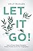 Let It Go!: How to (Finally...