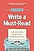 Write a Must-Read: Craft a Book That Changes Lives--Including Your Own
