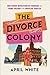 The Divorce Colony by April  White