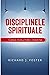 Disciplinele spirituale: Calea maturității creștine