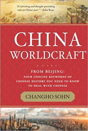 China Worldcraft: From Beijing: Four Concise Keywords of Chinese History You Need to Know to Deal with Chinese