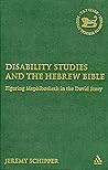 Disability Studies And the Hebrew Bible by Jeremy Schipper