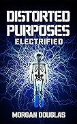 Distorted Purposes: Electrified