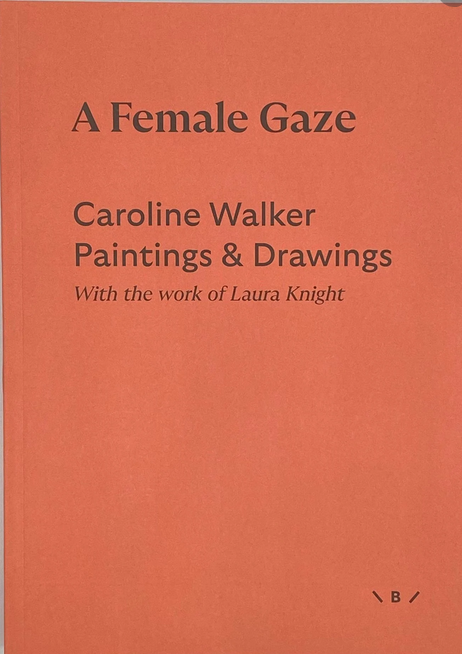 A Female Gaze: Caroline Walker Paintings & Drawings, with the work of Laura Knight