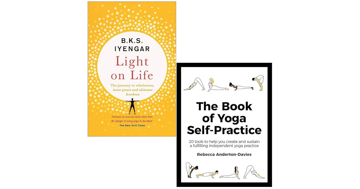 Light on Life By B.K.S. Iyengar & The Book of Yoga Self-Practice By