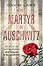 The Martyr of Auschwitz by David Laws