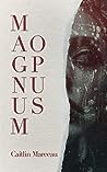Magnum Opus by Caitlin Marceau