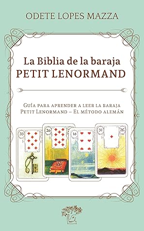 La Biblia de la Baraja Petit Lenormand: Guía para aprender a leer la baraja Petit Lenormand – El método alemán (Spanish Edition)