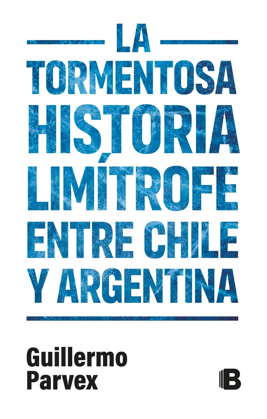 La tormentosa relación limítrofe entre Chile y Argentina (Spanish Edition)
