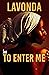 To Enter Me