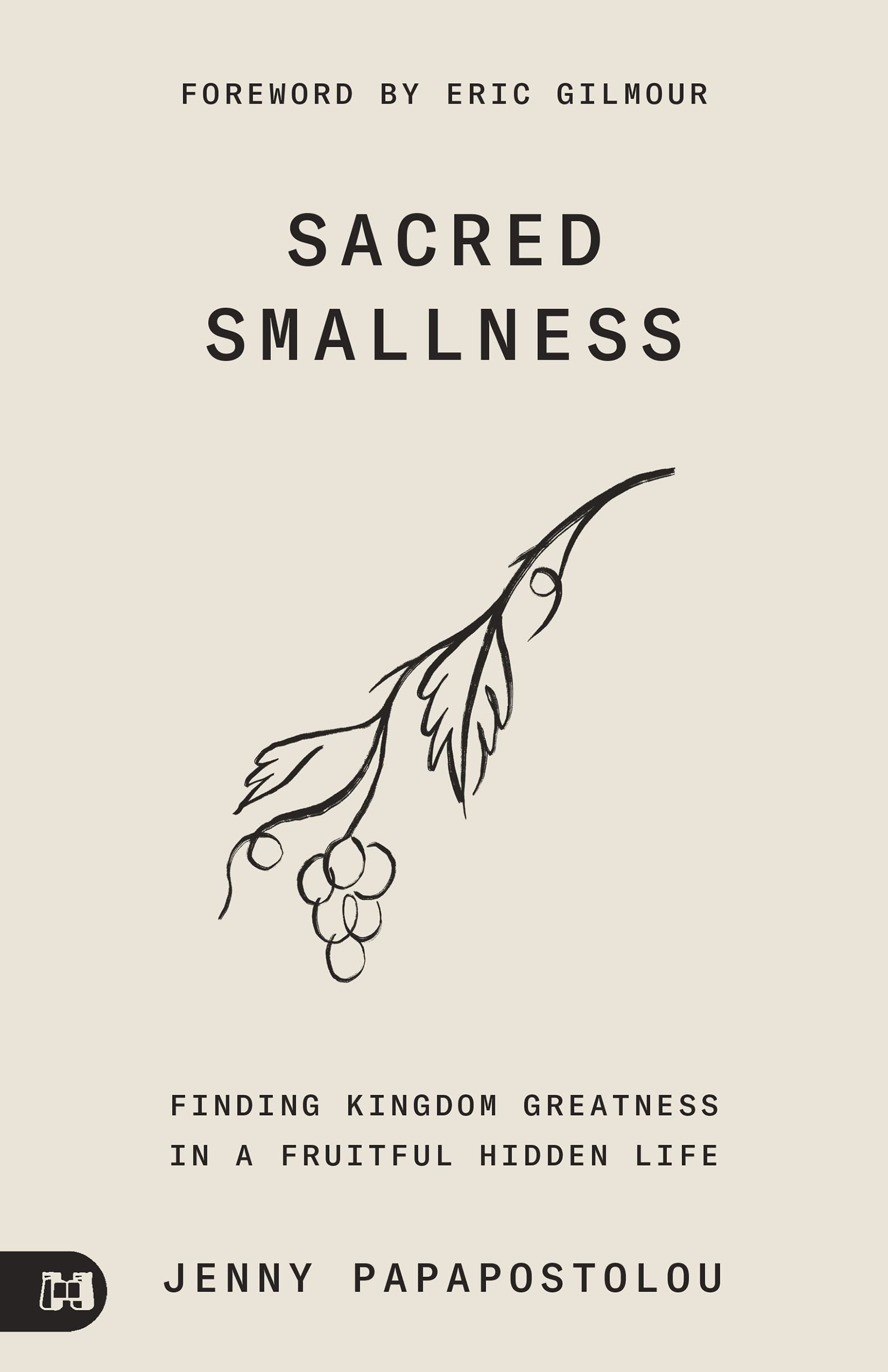 Sacred Smallness: Finding Kingdom Greatness in a Fruitful, Hidden Life (Kindle Edition)