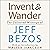 Invent and Wander: The Collected Writings of Jeff Bezos, With an Introduction by Walter Isaacson