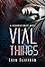 Vial Things: A Resurrectionist Novel - Book 1 (The Resurrectionist Novels)
