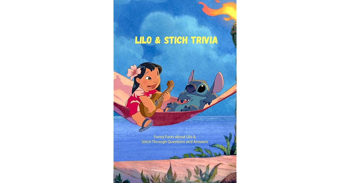 Lilo & Stitch Trivia Funny Facts about Lilo & Stitch Through
