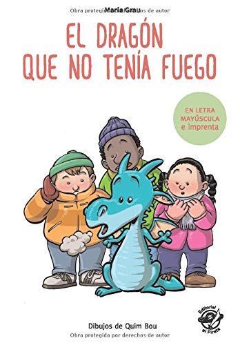 El dragón que no tenía fuego: En letra MAYÚSCULA y de imprenta: libros para niños de 5 y 6 años (Aprender a leer en letra de PALO y de imprenta - en ... (Colección Aprender a Leer) (Spanish Edition)