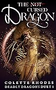 The [Not] Cursed Dragon (Deadly Dragons Duet #1) 