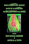 When a Lobster Whistles on Top of a Mountain the Ballerinas Will Dance When a Lobster Whistles on Top of a Mountain the Ballerinas Will Dance