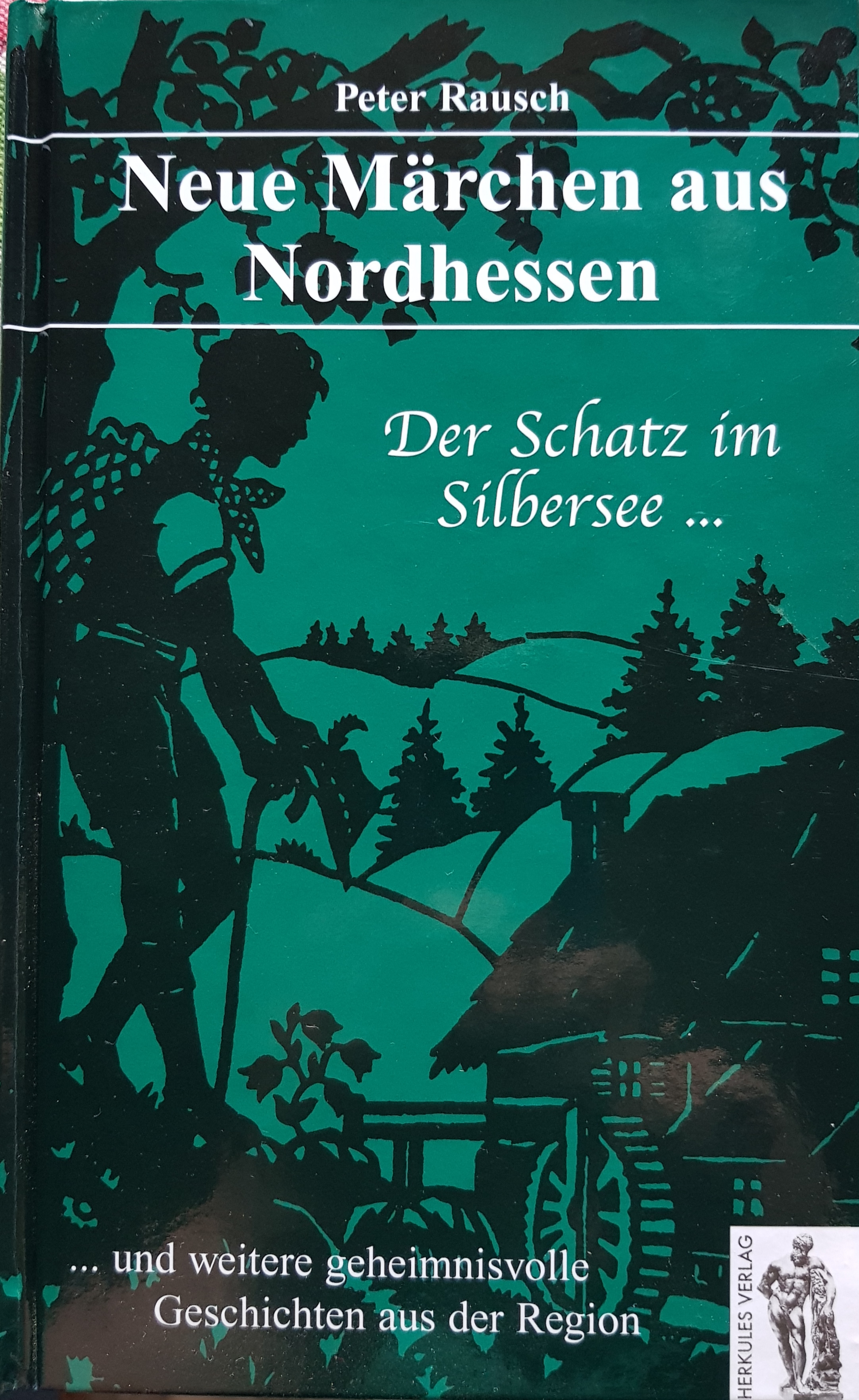 Neue Märchen aus Nordhessen. Der Schatz im Silbersee... und weitere geheimnisvolle Geschichten aus der Region