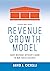 Revenue Growth Model-Chief Revenue Officer's Guide to B2B Sal... by David J. Cichelli