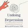 Undoing Depression Rev. & Updated Ed. by Richard Oconnor