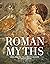 Roman Myths: Gods, Heroes, ...