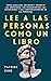 Lee a las personas como un libro: Cómo analizar, entender y predecir las emociones, los pensamientos, las intenciones y los comportamientos de las personas (Spanish Edition)