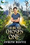 I Am Not Your Chosen One by Evelyn Benvie