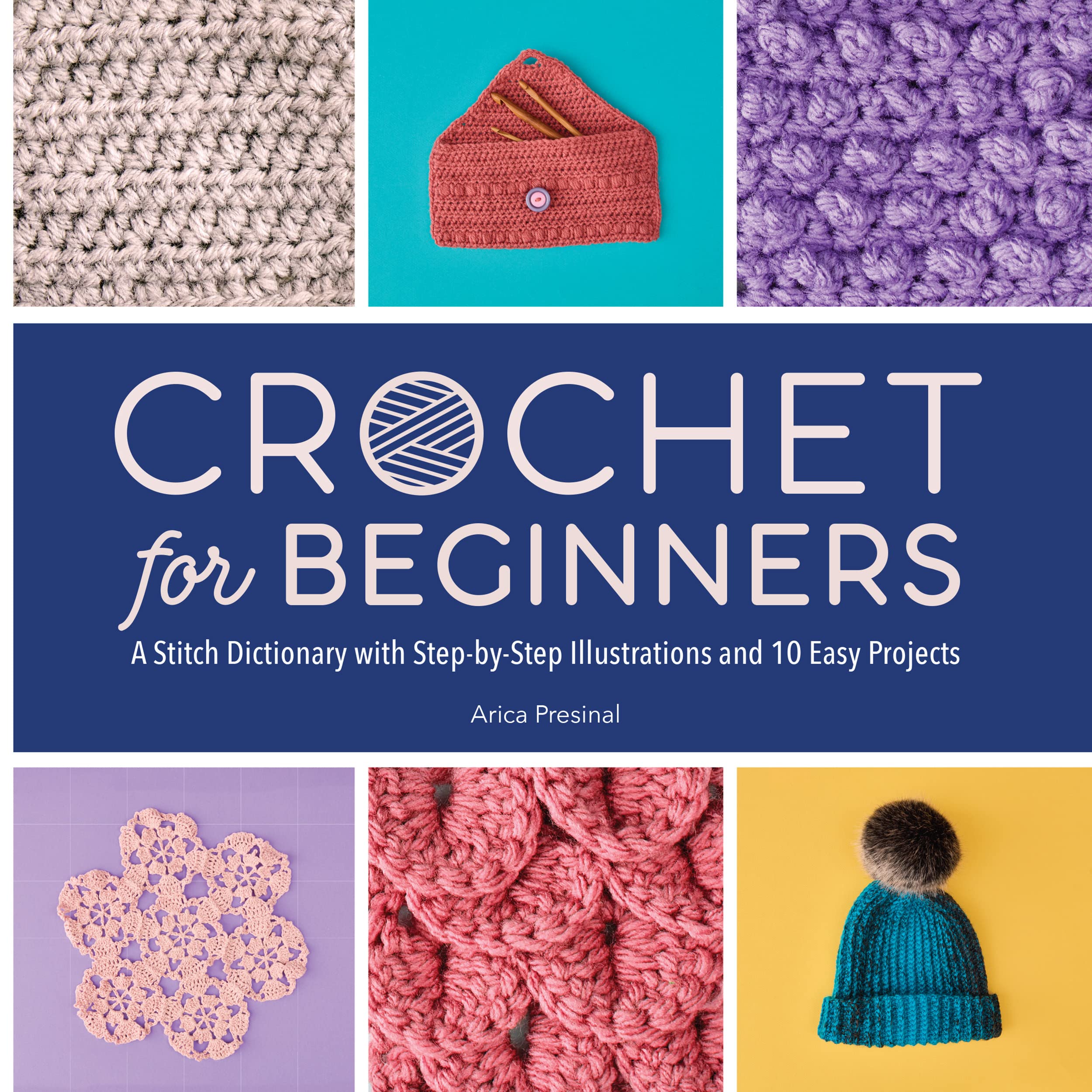 Crochet for Beginners : A Stitch Dictionary with Step-by-Step Illustrations and 10 Easy Projects (Kindle Edition)