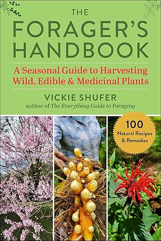 The Forager's Handbook: A Seasonal Guide to Harvesting Wild, Edible & Medicinal Plants