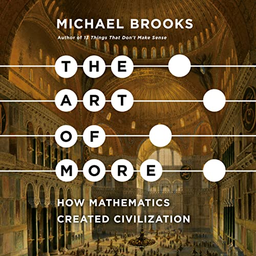 The Art of More: How Mathematics Created Civilisation (Audible Audio)