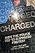 Charged: How the Police Try...