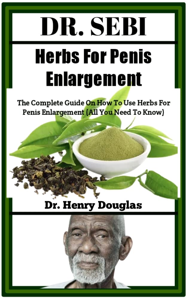 Dr Sebi herbs For Penis Enlargement: The Complete Guide On How To Use Herbs For Penis Enlargement (All You Need To Know)
